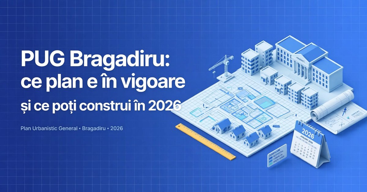 PUG Bragadiru: ce plan e în vigoare și ce poți construi în 2026