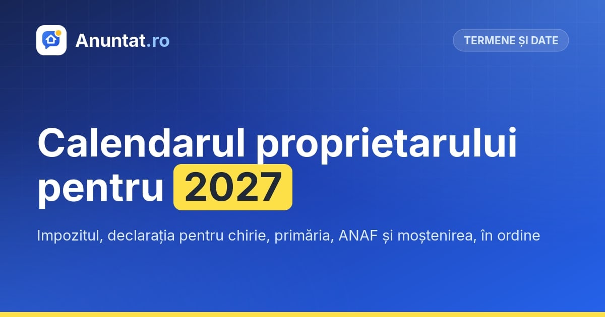 Calendarul proprietarului pentru 2027: termenele de impozit, chirie și primărie