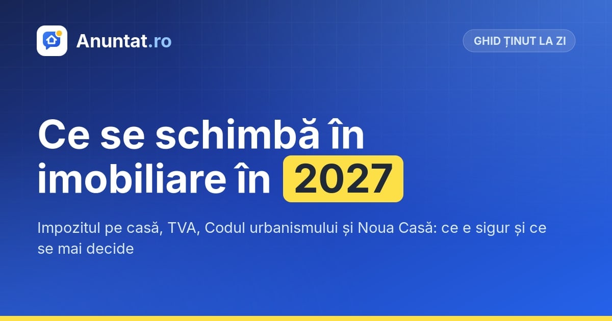 Ce se schimbă în imobiliare în 2027: impozitul pe casă, TVA, Codul urbanismului și Noua Casă