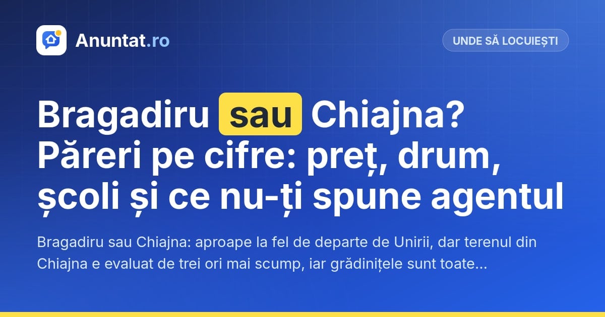 Bragadiru sau Chiajna? Păreri pe cifre: preț, drum, școli și ce nu-ți spune agentul