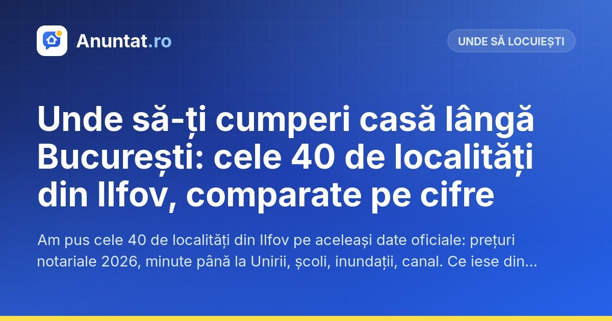 Unde să-ți cumperi casă lângă București: cele 40 de localități din Ilfov, comparate pe cifre