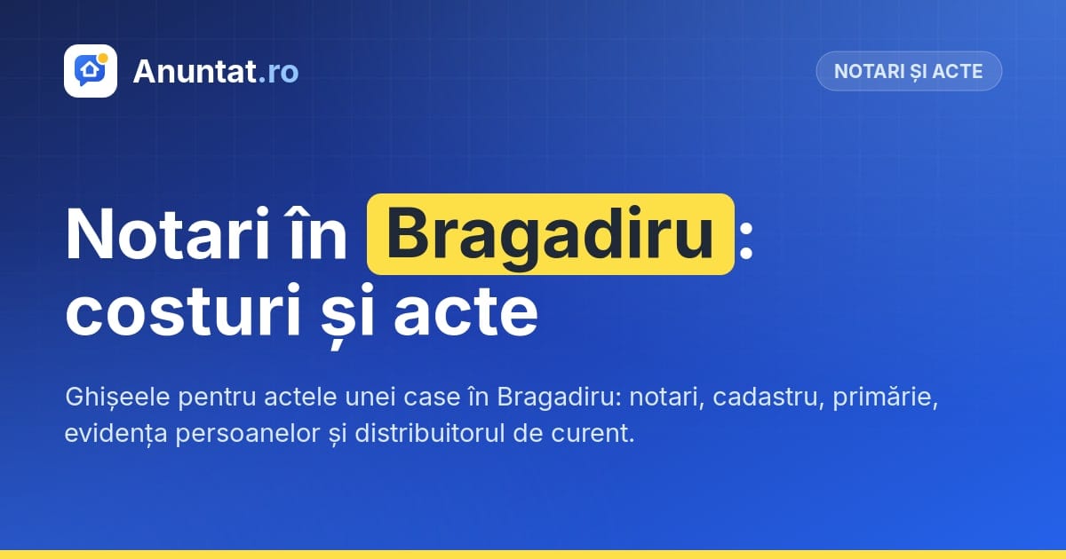 Notari în Bragadiru: costuri și acte