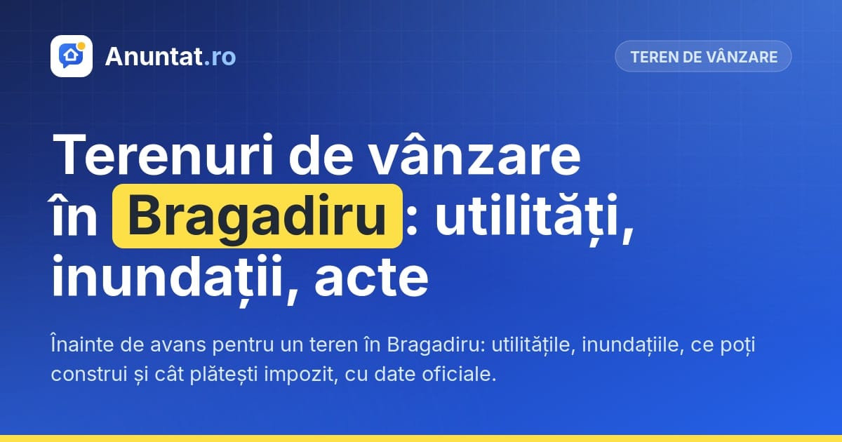 Terenuri de vânzare în Bragadiru: utilități, inundații, acte