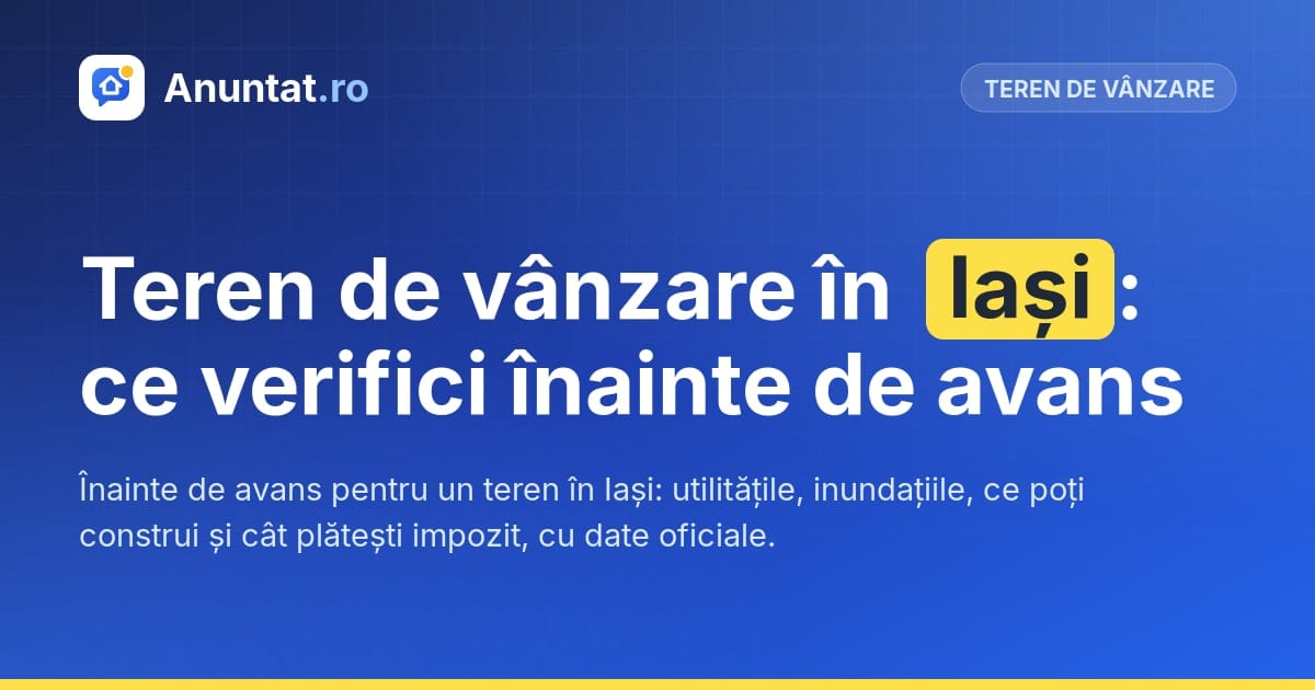 Teren de vânzare în Iași: ce verifici înainte de avans