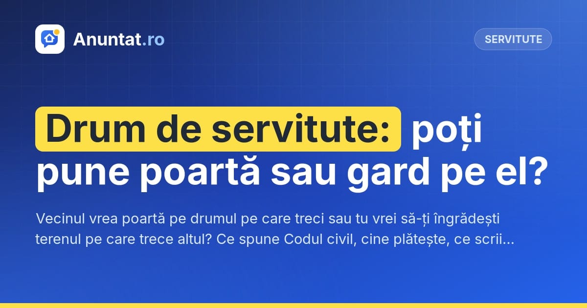 Drum de servitute: poți pune poartă sau gard pe el?